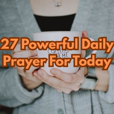 27 Powerful Daily Prayer For Today