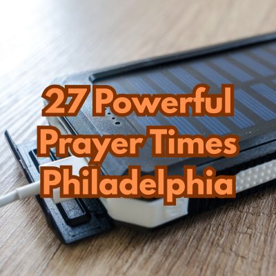 27 Powerful Prayer Times Philadelphia