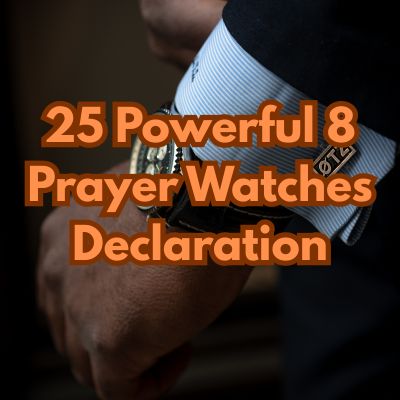 25 Powerful 8 Prayer Watches Declaration