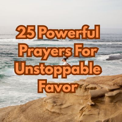 25 Powerful Prayers For Unstoppable Favor