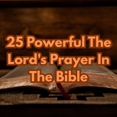 25 Powerful The Lord's Prayer In The Bible