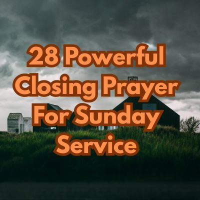 28 Powerful Closing Prayer For Sunday Service