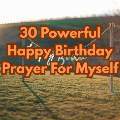 30 Powerful Happy Birthday Prayer For Myself