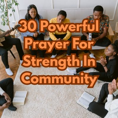 30 Powerful Prayer For Strength In Community