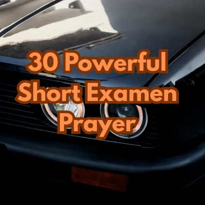30 Powerful Short Examen Prayer