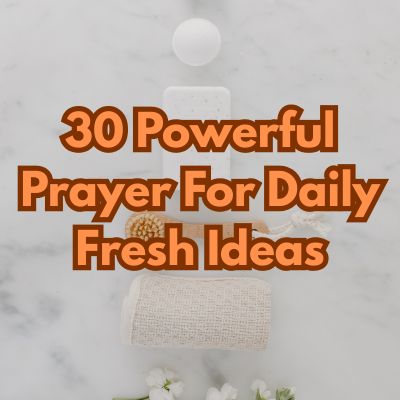 30 Powerful Prayer For Daily Fresh Ideas
