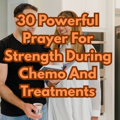 30 Powerful Prayer For Strength During Chemo And Treatments