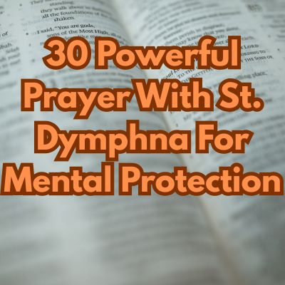 30 Powerful Prayer With St. Dymphna For Mental Protection