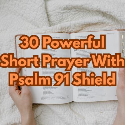 30 Powerful Short Prayer With Psalm 91 Shield