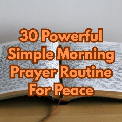 30 Powerful Simple Morning Prayer Routine For Peace